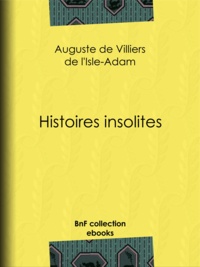 Auguste de Villiers de l'Isle-Adam - Histoires insolites.