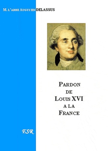 Auguste Delassus - Le pardon de Louis XVI à la France.