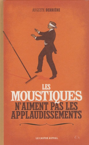 Auguste Derrière - Les moustiques n'aiment pas les applaudissements.