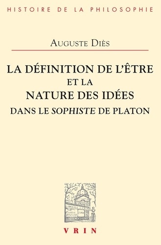 Auguste Diès - La définition de l'Etre et la nature des Idées dans Le Sophiste de Platon.