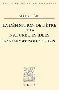 Auguste Diès - La définition de l'Être et la nature des Idées dans le Sophiste de Platon.