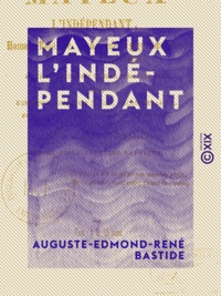 Auguste-Edmond-René Bastide - Mayeux l'indépendant - Homme politique, diabolique, épigrammatique, drôlatique et prophétique, appelant les hommes du jour par leurs noms.