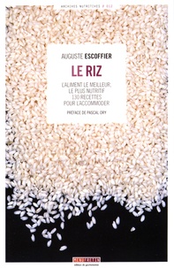 Auguste Escoffier - Le riz - L'aliment le meilleur, le plus nutritif : 130 recettes pour l'accommoder.