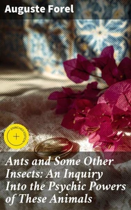 Ants and Some Other Insects: An Inquiry Into the Psychic Powers of These Animals