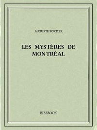 Auguste Fortier - Les mystères de Montréal.