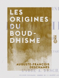 Auguste-François Deschamps - Les Origines du bouddhisme - Vues nouvelles pour servir aux travaux de l'apologétique chrétienne.