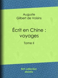 Auguste Gilbert de Voisins - Écrit en Chine : voyages - Tome II.