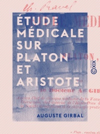 Auguste Girbal - Étude médicale sur Platon et Aristote.