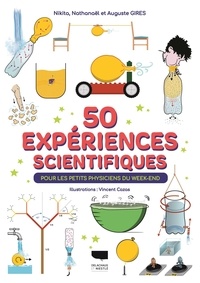 Auguste Gires et Nathanäel Gires - 50 expériences scientifiques - Pour les petits physiciens du week end.