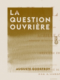Auguste Godefroy - La Question ouvrière - Étude sociale.