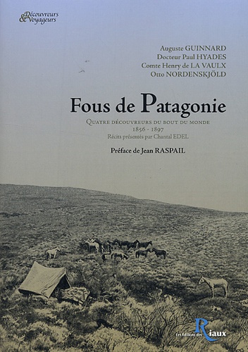 Auguste Guinnard et Paul Hyades - Fous de Patagonie - Quatre découvreurs du bout du monde, 1856-1897.