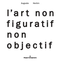 Auguste Herbin - L'art non-figuratif non-objectif - Suivi de La réalité de la peinture non-objective.