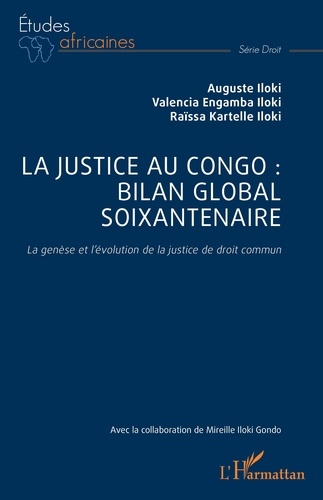 Auguste Iloki et Iloki valencia Engamba - La justice au Congo : bilan global soixantenaire - La genèse et l’évolution de la justice de droit commun.