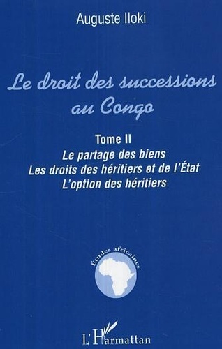 Le droit des successions au Congo.. Le partage des biens, les droits des héritiers et de l'Etat. L'option des héritiers.