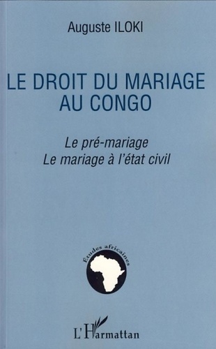 Auguste Iloki - Le droit du mariage au Congo - Le pré-mariage, le mariage à l'état civil.