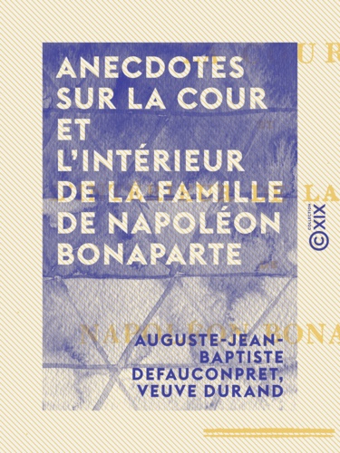 Anecdotes sur la cour et l'intérieur de la famille de Napoléon Bonaparte