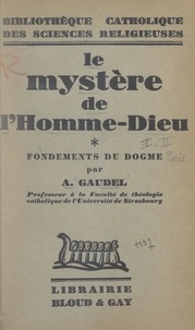 Auguste-Joseph Gaudel - Le mystère de l'homme-dieu (1). Fondements du dogme.
