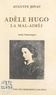 Auguste Joyau - Adèle Hugo, la mal-aimée - Essai historique.