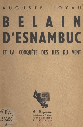 Belain d'Esnambuc et la conquête des Îles du Vent. Illustré de 2 cartes et de 10 gravures en hors texte