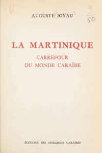 Auguste Joyau - La Martinique - Carrefour du monde caraïbe.