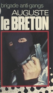 Auguste Le Breton - Brigade anti-gangs - Section de recherche et d'intervention.