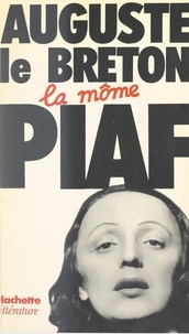 Auguste Le Breton et  Collectif - La Môme Piaf.