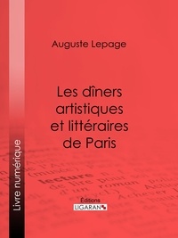 Auguste Lepage et  Ligaran - Les dîners artistiques et littéraires de Paris.