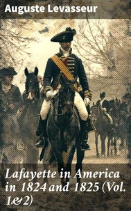 Lafayette in America in 1824 and 1825 (Vol. 1&amp;2)