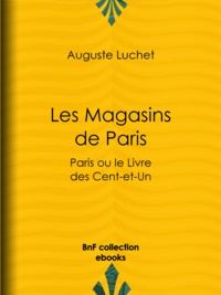 Auguste Luchet - Les Magasins de Paris - Paris ou le Livre des Cent-et-Un.