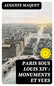 Paris sous Louis XIV : monuments et vues