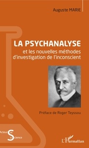 Auguste Marie - La psychanalyse et les nouvelles méthodes d'investigation de l'inconscient - Etudes des problèmes de l'inconscient au point de vue du déterminisme psychologique et de la psychanalyse.