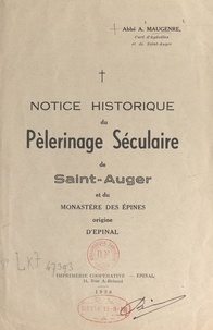 Auguste Maugenre - Notice historique du pèlerinage séculaire de Saint-Auger et du monastère des Épines, origine d'Épinal.