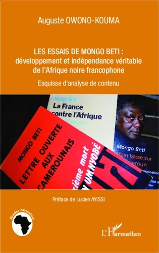 Auguste Owono-Kouma - Les essais de Mongo Beti : développement et indépendance véritable de l'Afrique noire francophone - Esquisse d'analyse de contenu.
