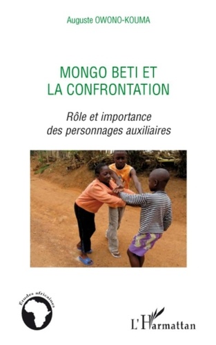 Auguste Owono-Kouma - Mongo Beti et la confrontation - Rôle et importance des personnages auxiliaires.