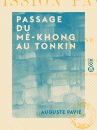 Auguste Pavie - Passage du Mé-Khong au Tonkin - Mission Pavie - Indo-Chine (1887 et 1888).