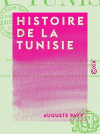 Auguste Pavy - Histoire de la Tunisie.