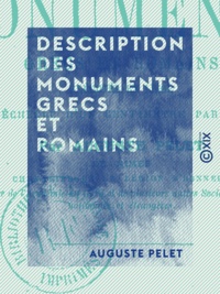 Auguste Pelet - Description des monuments grecs et romains - Exécutés en liége à l'échelle d'un centimètre par mètre.