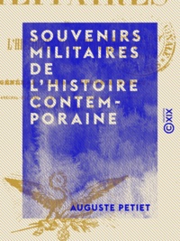 Auguste Petiet - Souvenirs militaires de l'histoire contemporaine.