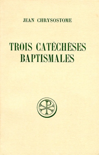 Auguste Piédagnel et Jean Chrysostome - Trois Catecheses Baptismales. Edition Bilingue Francais-Grec.