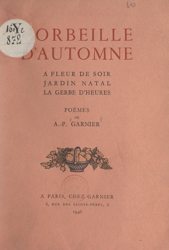 Corbeille d'automne. À fleur de soir ; Jardin natal ; La gerbe d'heures