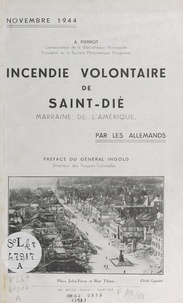 Auguste Pierrot et  Collectif - Incendie volontaire de Saint-Dié, marraine de l'Amérique, par les Allemands, novembre 1944.