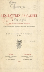 Auguste Puis - Les lettres de cachet à Toulouse au XVIIIe siècle - D'après les documents conservés aux Archives départementales.