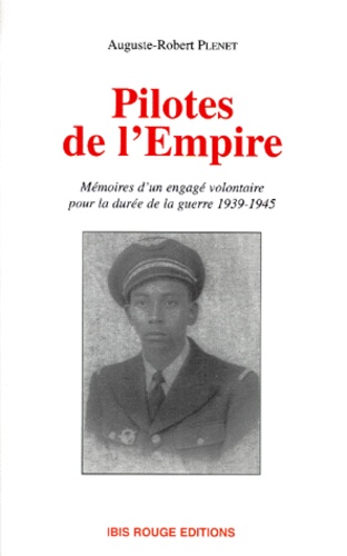 Auguste-Robert Plenet - Pilotes de l'Empire. - Mémoires d'un engagé volontaire pour la durée de la guerre 1939-1945.