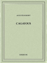 Auguste Robinet - Cagayous.