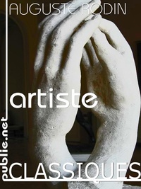 Auguste Rodin - Artiste - voir, peindre, sculpter, réalité : entretiens avec Paul Gsell.
