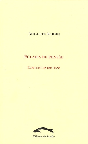 Auguste Rodin - Eclairs de pensée - Ecrits et entretiens.