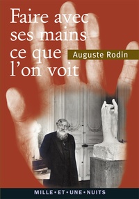 Auguste Rodin - Faire avec ses mains ce que l'on voit.