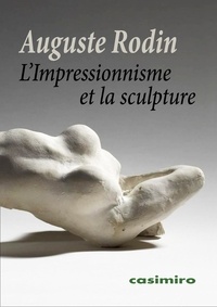 Auguste Rodin - L'Impressionnisme et la sculpture.