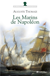 Auguste Thomazi - Les marins de Napoléon.