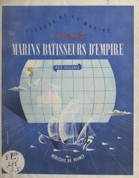 Auguste Thomazi et Henri Le Masson - Marins bâtisseurs d'empire (1). Asie-Océanie.